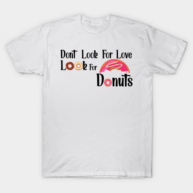 Dont Look For Love Look For Donuts T-Shirt by Ras-man93